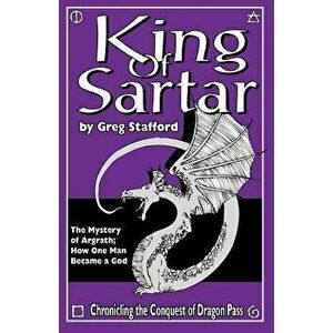 King of Sartar: The Mystery of Argrath; How One Man Became a God, Paperback - Greg Stafford imagine