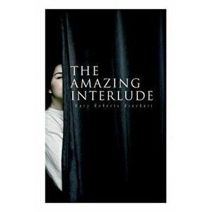 The Amazing Interlude: Spy Mystery Novel, Paperback - Mary Roberts Rinehart imagine