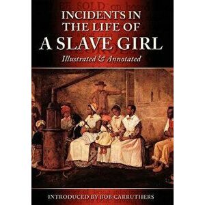 Incidents in the Life of a Slave Girl - Illustrated & Annotated, Hardcover - Harriet Ann Jacobs imagine