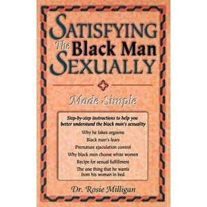 Satisfying The Black Man Sexually Made Simple, Paperback - Rosie Milligan imagine