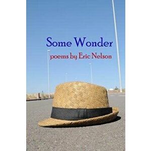 Some Wonder: Poems, Paperback - Eric Nelson imagine