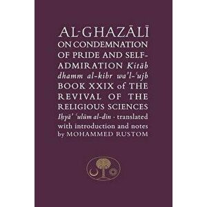 Al-Ghazali on the Condemnation of Pride and Self-Admiration: Book XXIX of the Revival of the Religious Sciences - Abu Hamid Al-Ghazali imagine