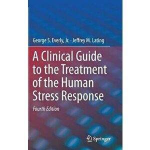 A Clinical Guide to the Treatment of the Human Stress Response - George S. Everly Jr imagine