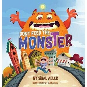Don't Feed the Monster!: Help Kids Overcome Their Fears, Hardcover - Adler Sigal imagine