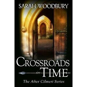 Crossroads in Time, Paperback - Sarah Woodbury imagine