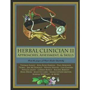 Herbal Clinician II: Approaches, Assessment, & Skills, Paperback - Thomas Easley imagine