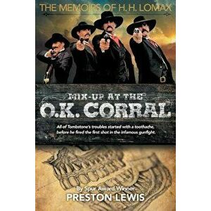 Mix-Up at the O.K. Corral: The Memoirs of H.H. Lomax, Paperback - Preston Lewis imagine