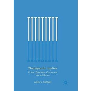 Therapeutic Justice: Crime, Treatment Courts and Mental Illness, Paperback - Karen A. Snedker imagine