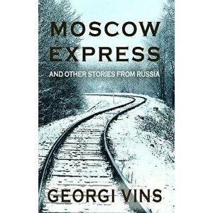 Moscow Express: And Other Stories from Russia - G. P. Vins imagine
