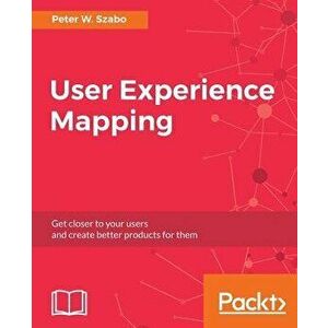 User Experience Mapping, Paperback - Peter W. Szabo imagine