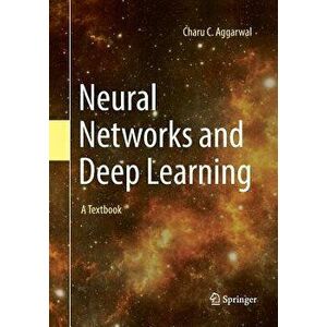 Neural Networks and Deep Learning: A Textbook, Paperback - Charu C. Aggarwal imagine