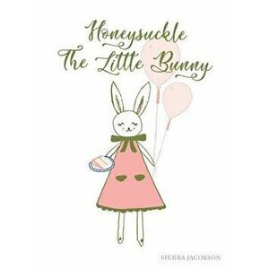 Honeysuckle The Little Bunny, Hardcover - Sierra Jacobson imagine