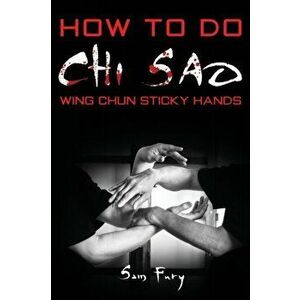 How To Do Chi Sao: Wing Chun Sticky Hands, Paperback - Sam Fury imagine