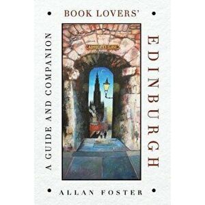 Book Lovers' Edinburgh: A Guide and Companion, Paperback - Allan Foster imagine