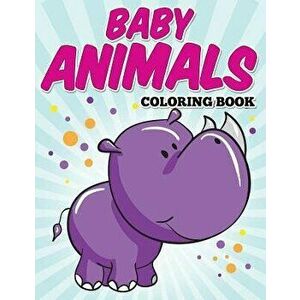 Baby Animals Coloring Book: Kids Coloring Books Ages 2-4, Paperback - Avon Coloring Books imagine