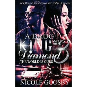 A Drug King and His Diamond 3: The World Is Ours, Paperback - Nicole Goosby imagine