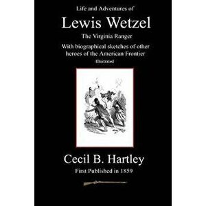 Life and Adventures of Lewis Wetzel, Paperback - C. Stephen Badgley imagine