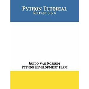 Python Tutorial: Release 3.6.4, Paperback - Guido Van Rossum imagine