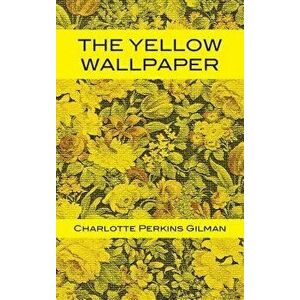 The Yellow Wallpaper, Hardcover - Charlotte Perkins Gilman imagine