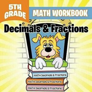 5th Grade Math Workbook: Decimals & Fractions, Paperback - Baby Professor imagine