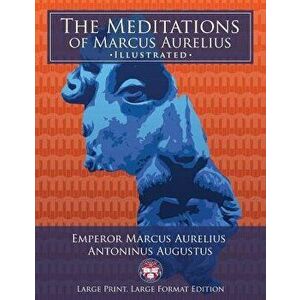 The Meditations of Marcus Aurelius - Large Print, Large Format, Illustrated: Giant 8.5 X 11 Size: Large, Clear Print & Pictures - Complete & Unabridge imagine