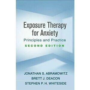 Exposure Therapy for Anxiety, Second Edition: Principles and Practice, Paperback - Jonathan S. Abramowitz imagine