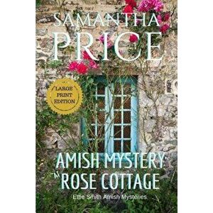 Amish Mystery at Rose Cottage Large Print, Paperback - Samantha Price imagine