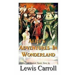 Alice's Adventures in Wonderland the Original Classic Story by Lewis Carroll, Paperback - Lewiss Carroll imagine
