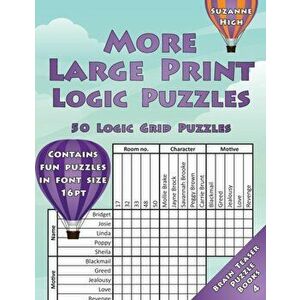 More Large Print Logic Puzzles: 50 Logic Grid Puzzles: Contains fun puzzles in font size 16pt, Paperback - Suzanne High imagine