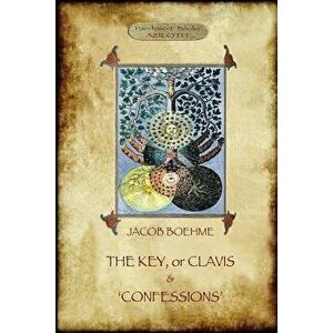 The Key of Jacob Boehme, & the Confessions of Jacob Boehme: With an Introduction by Evelyn Underhill, Paperback - Jacob Boehme imagine