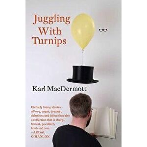 Juggling with Turnips, Paperback - Karl Macdermott imagine