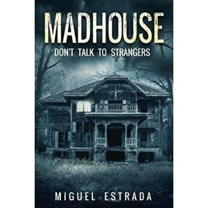 Madhouse: A Suspenseful Horror, Paperback - Miguel Estrada imagine