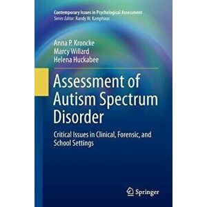 Assessment of Autism Spectrum Disorder: Critical Issues in Clinical, Forensic and School Settings - Anna P. Kroncke imagine
