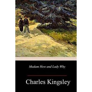 Madam How and Lady Why, Paperback - Charles Kingsley imagine
