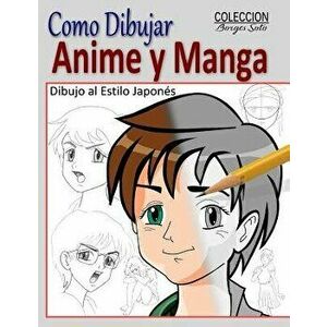 Como Dibujar Anime Y Manga / Dibujo Al Estilo Japones: Fundamentos Para El Diseno de Personajes - Movimiento Y Perspectiva, Paperback - Roland Borges imagine