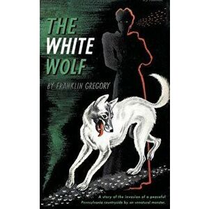 The White Wolf (Valancourt 20th Century Classics), Paperback - Franklin Long Gregory imagine