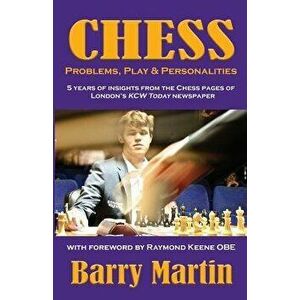 Chess: Problems, Play & Personalities, Paperback - Barry Martin imagine