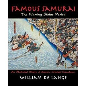 Famous Samurai: The Warring States Period - William De Lange imagine