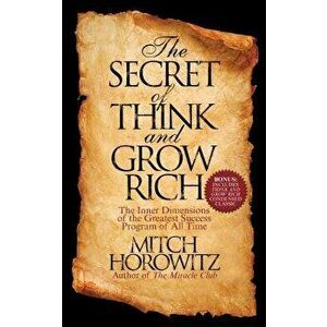 The Secret of Think and Grow Rich: The Inner Dimensions of the Greatest Success Program of All Time, Paperback - Mitch Horowitz imagine