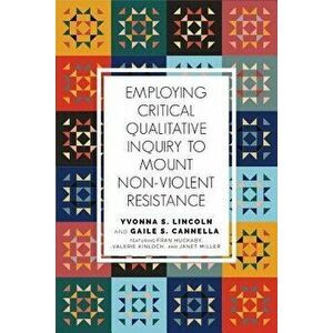 Employing Critical Qualitative Inquiry to Mount Nonviolent Resistance, Paperback - Yvonna S. Lincoln imagine