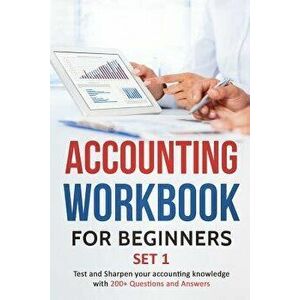 Accounting Workbook for Beginners - Set 1: Test and Sharpen Your Accounting Knowledge with 200+ Questions and Answers, Paperback - Tarannum Khatri imagine
