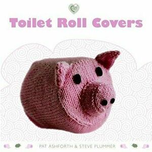 Toilet Roll Covers, Paperback - Pat Ashforth imagine