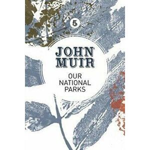 Our National Parks: A Campaign for the Preservation of Wilderness, Paperback - John Muir imagine