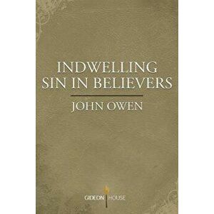 Indwelling Sin in Believers - John Owen imagine