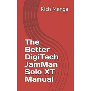 The Better DigiTech JamMan Solo XT Manual, Paperback - Rich Menga imagine