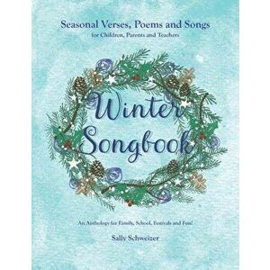 Winter Songbook: Seasonal Verses, Poems, and Songs for Children, Parents, and Teachers: An Anthology for Family, School, Festivals, and, Paperback - S imagine