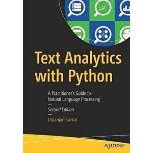 Text Analytics with Python: A Practitioner's Guide to Natural Language Processing, Paperback - Dipanjan Sarkar imagine