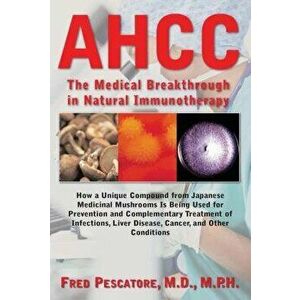 Ahcc: Japan's Medical Breakthrough in Natural Immunotherapy, Hardcover - Fred Pescatore imagine