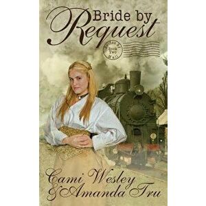 Bride by Request: Historical Western Christian Romance, Paperback - Cami Wesley imagine