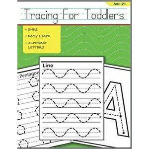Tracing for Toddlers: Beginner to Tracing Lines, Shape & ABC Letters, Paperback - Patt Legge imagine